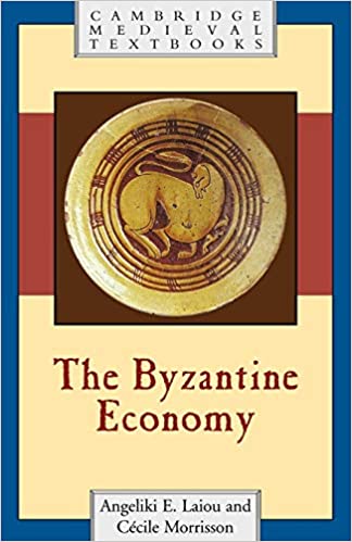 The Byzantine Economy by Angeliki E. Laiou and Cecile Morrisson