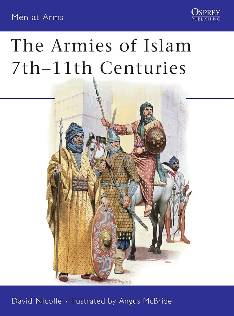 The Armies of Islam 7th–11th Centuries (Men-at-Arms Book 125)